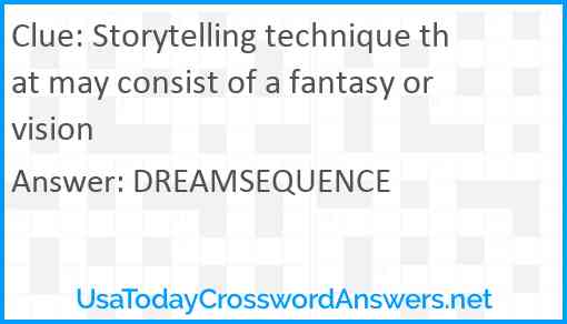 Storytelling technique that may consist of a fantasy or vision Answer