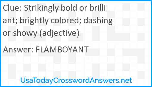 Strikingly bold or brilliant; brightly colored; dashing or showy (adjective) Answer