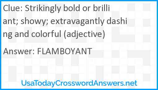 Strikingly bold or brilliant; showy; extravagantly dashing and colorful (adjective) Answer