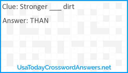 Stronger ___ dirt Answer