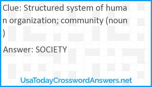 Structured system of human organization; community (noun) Answer