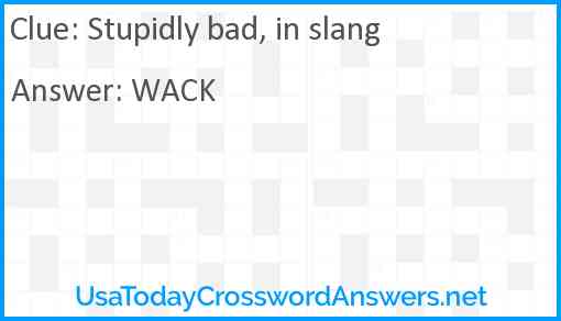Stupidly bad in slang crossword clue UsaTodayCrosswordAnswers net
