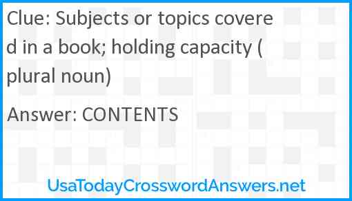 Subjects or topics covered in a book; holding capacity (plural noun) Answer