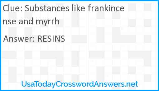 Substances like frankincense and myrrh Answer