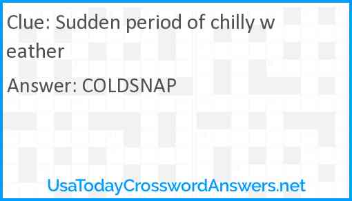 Sudden period of chilly weather Answer