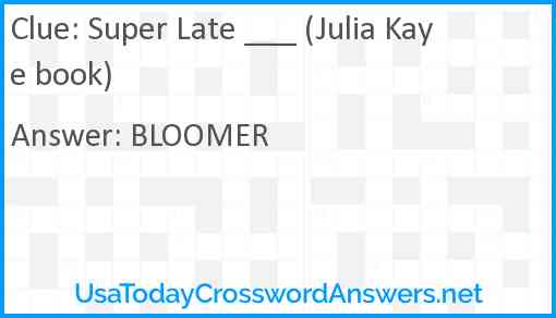 Super Late ___ (Julia Kaye book) Answer