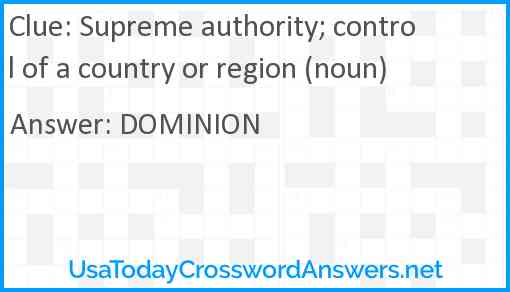 Supreme authority; control of a country or region (noun) Answer