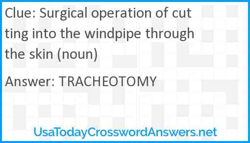 Surgical operation of cutting into the windpipe through the skin (noun) Answer