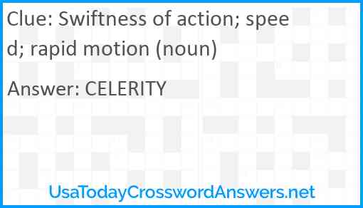 Swiftness of action; speed; rapid motion (noun) Answer