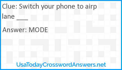 Switch your phone to airplane ___ Answer
