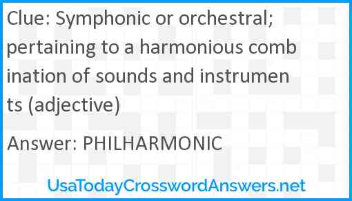 Symphonic or orchestral; pertaining to a harmonious combination of sounds and instruments (adjective) Answer