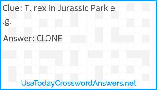 T. rex in Jurassic Park e.g. Answer