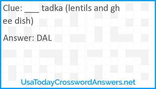 ___ tadka (lentils and ghee dish) Answer