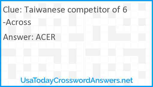 Taiwanese competitor of 6-Across Answer