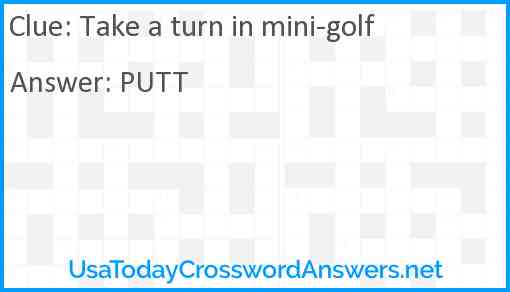 Take a turn in mini-golf Answer