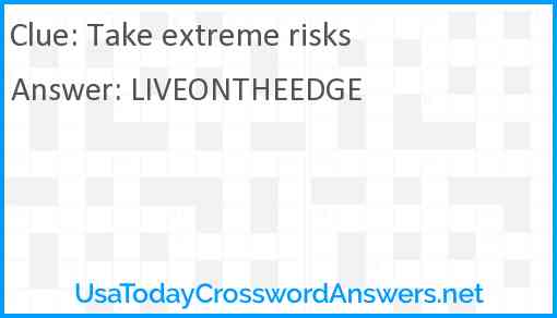 Take extreme risks Answer