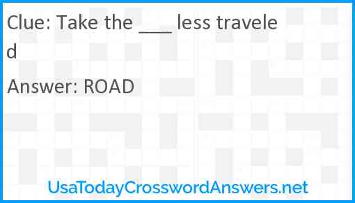 Take the ___ less traveled Answer
