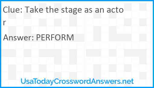 Take the stage as an actor Answer