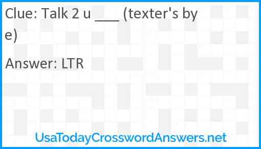 Talk 2 u ___ (texter's bye) Answer
