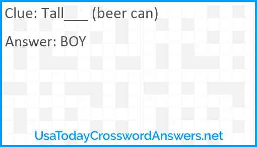 Tall___ (beer can) Answer