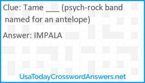 Tame ___ (psych-rock band named for an antelope) Answer