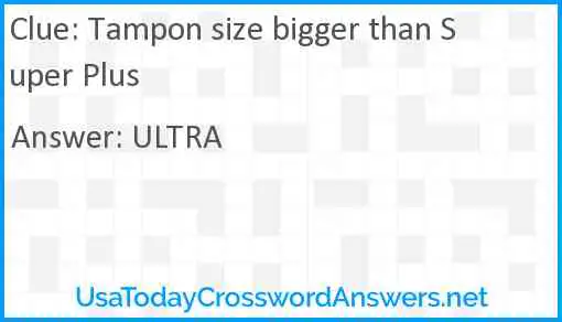 Tampon size bigger than Super Plus Answer