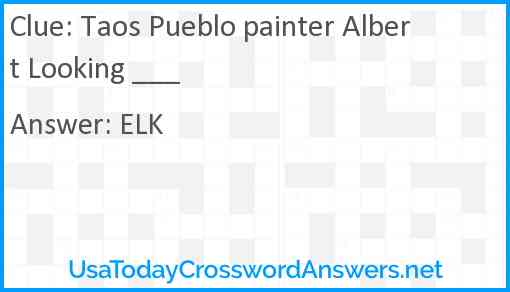 Taos Pueblo painter Albert Looking ___ Answer