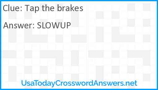Tap the brakes Answer