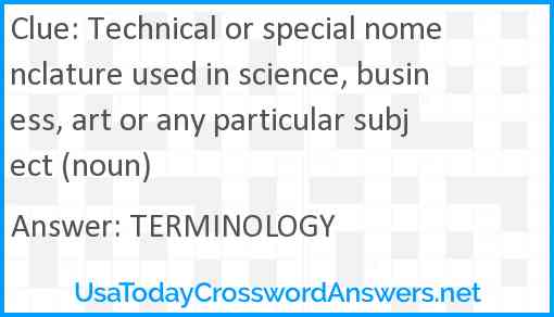 Technical or special nomenclature used in science, business, art or any particular subject (noun) Answer