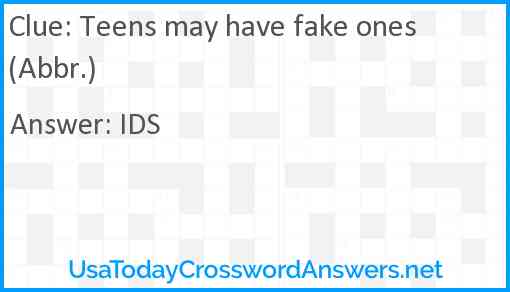 Teens may have fake ones (Abbr.) Answer