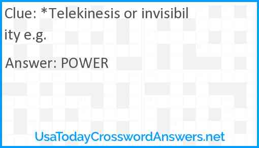 *Telekinesis or invisibility e.g. Answer