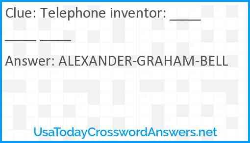 Telephone inventor: ____ ____ ____ Answer