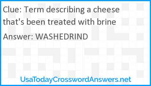 Term describing a cheese that's been treated with brine Answer