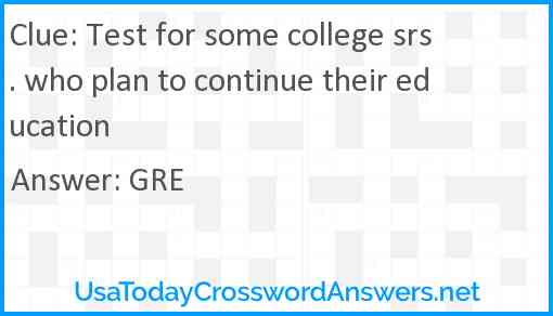 Test for some college srs. who plan to continue their education Answer