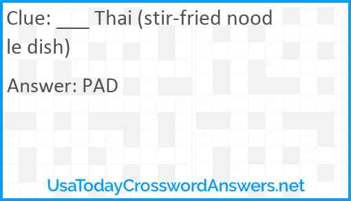 ___ Thai (stir-fried noodle dish) Answer