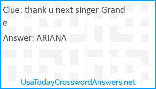 thank u next singer Grande crossword clue UsaTodayCrosswordAnswers net