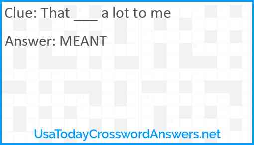 That ___ a lot to me Answer