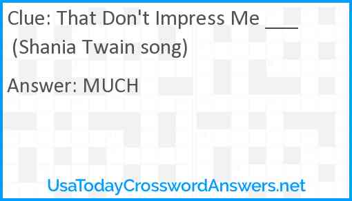That Don't Impress Me ___ (Shania Twain song) Answer