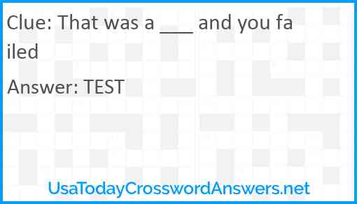 That was a ___ and you failed Answer