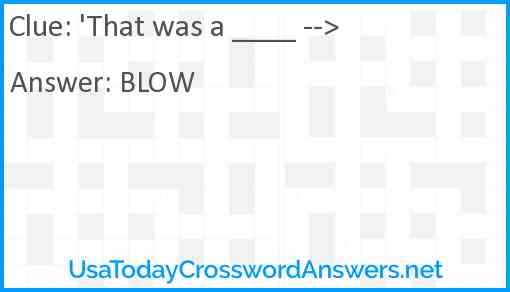'That was a ____ --> Answer