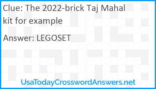The 2022-brick Taj Mahal kit for example Answer