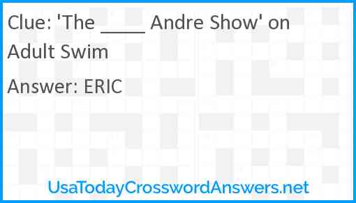 'The ____ Andre Show' on Adult Swim Answer