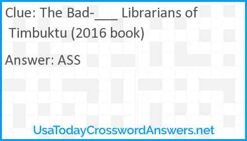 The Bad-___ Librarians of Timbuktu (2016 book) Answer