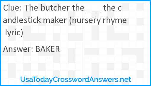 The butcher the ___ the candlestick maker (nursery rhyme lyric) Answer