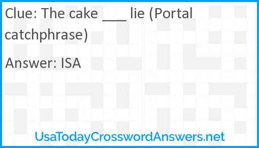 The cake ___ lie (Portal catchphrase) Answer