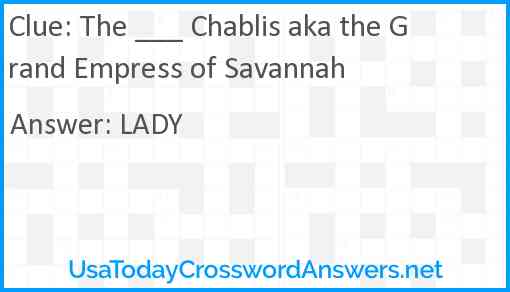 The ___ Chablis aka the Grand Empress of Savannah Answer