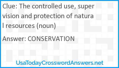 The controlled use, supervision and protection of natural resources (noun) Answer