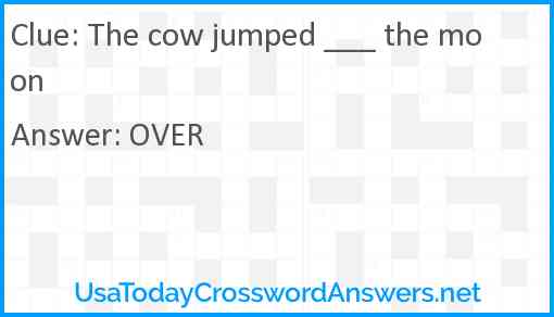 The cow jumped ___ the moon Answer