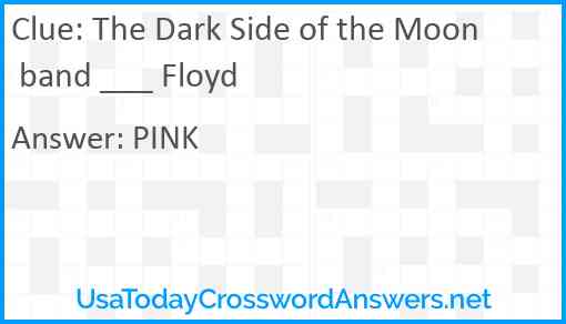 The Dark Side of the Moon band ___ Floyd Answer