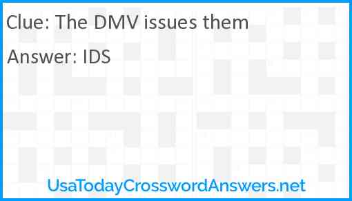 The DMV issues them Answer